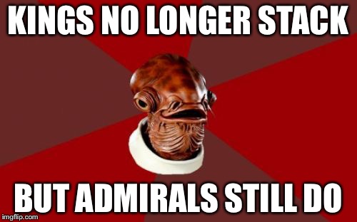 Admiral Ackbar Relationship Expert Meme |  KINGS NO LONGER STACK; BUT ADMIRALS STILL DO | image tagged in memes,admiral ackbar relationship expert | made w/ Imgflip meme maker