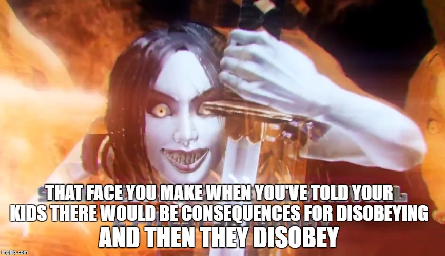 THAT FACE YOU MAKE WHEN YOU'VE TOLD YOUR KIDS THERE WOULD BE CONSEQUENCES FOR DISOBEYING; AND THEN THEY DISOBEY | made w/ Imgflip meme maker
