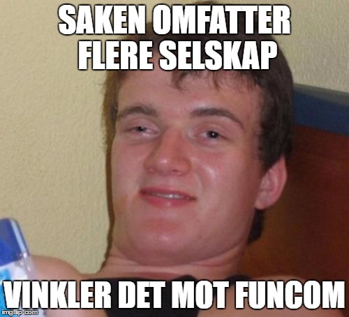 10 Guy Meme | SAKEN OMFATTER FLERE SELSKAP; VINKLER DET MOT FUNCOM | image tagged in memes,10 guy | made w/ Imgflip meme maker