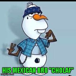 HIS MEXICAN BRO "CHOLAF" | made w/ Imgflip meme maker