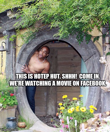 Hotep Hut | THIS IS HOTEP HUT. SHHH!  COME IN. WE'RE WATCHING A MOVIE ON FACEBOOK. | image tagged in hiding | made w/ Imgflip meme maker