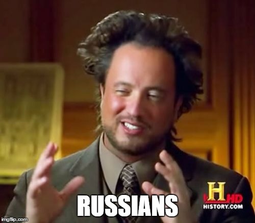 The universal explanation | RUSSIANS | image tagged in memes,ancient aliens | made w/ Imgflip meme maker