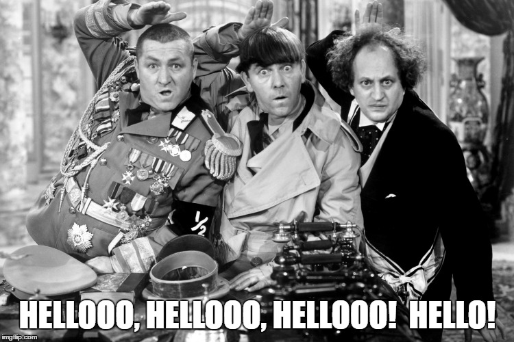 HELLOOO, HELLOOO, HELLOOO!  HELLO! | image tagged in comedy | made w/ Imgflip meme maker