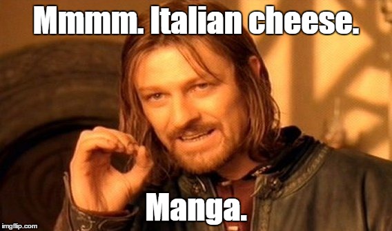 One Does Not Simply Meme | Mmmm. Italian cheese. Manga. | image tagged in memes,one does not simply | made w/ Imgflip meme maker