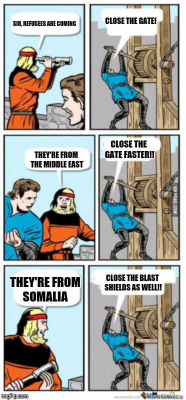 Refugee crisis | CLOSE THE GATE! SIR, REFUGEES ARE COMING; CLOSE THE GATE FASTER!! THEY'RE FROM THE MIDDLE EAST; CLOSE THE BLAST SHIELDS AS WELL!! THEY'RE FROM SOMALIA | image tagged in close the gate blank,memes,refugees,terrorists | made w/ Imgflip meme maker