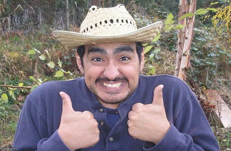 Mexican Two Thumbs Up | . | image tagged in mexican two thumbs up | made w/ Imgflip meme maker