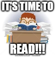 lost in books | IT'S TIME TO; READ!!! | image tagged in lost in books | made w/ Imgflip meme maker