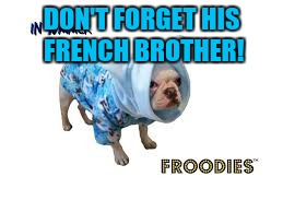 DON'T FORGET HIS FRENCH BROTHER! | made w/ Imgflip meme maker