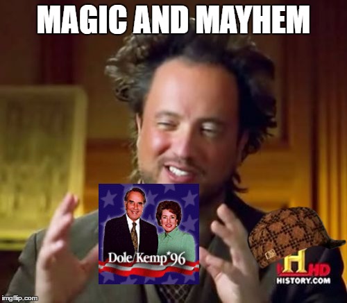 Ancient Aliens Meme | MAGIC AND MAYHEM | image tagged in memes,ancient aliens,scumbag | made w/ Imgflip meme maker