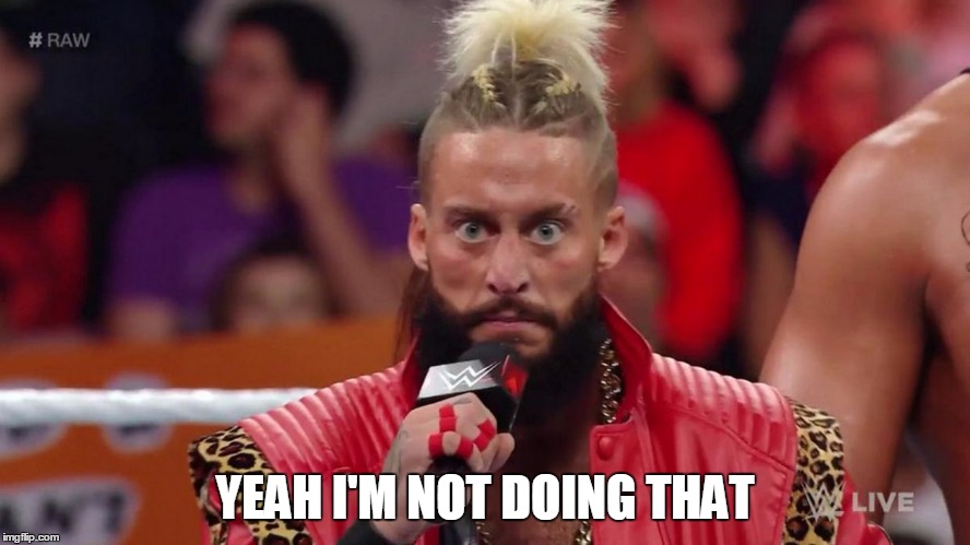 Enzo Amore | YEAH I'M NOT DOING THAT | image tagged in enzo amore | made w/ Imgflip meme maker