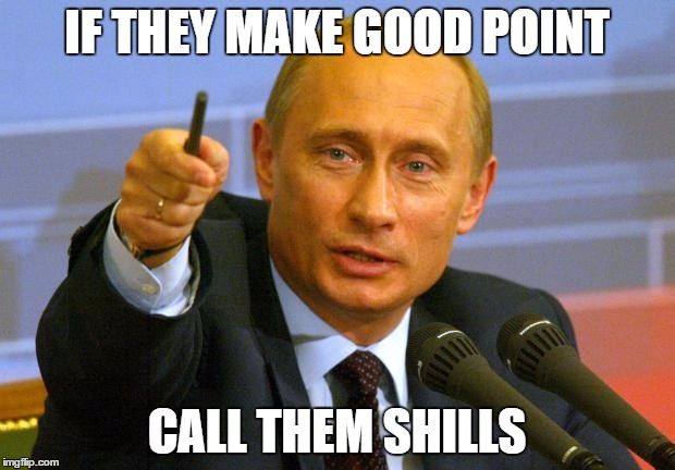 Good Guy Putin Meme | IF THEY MAKE GOOD POINT; CALL THEM SHILLS | image tagged in memes,good guy putin | made w/ Imgflip meme maker