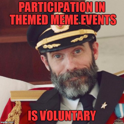 PARTICIPATION IN THEMED MEME EVENTS IS VOLUNTARY | made w/ Imgflip meme maker