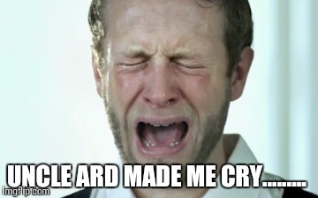 Crying Man | UNCLE ARD MADE ME CRY......... | image tagged in crying man | made w/ Imgflip meme maker