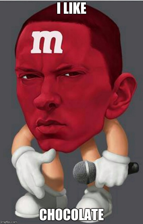 Eminem M&M | I LIKE; CHOCOLATE | image tagged in eminem mm | made w/ Imgflip meme maker