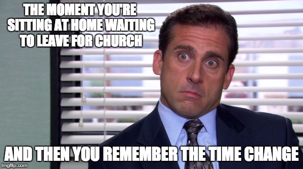Michael Scott Realize | THE MOMENT YOU'RE SITTING AT HOME WAITING TO LEAVE FOR CHURCH; AND THEN YOU REMEMBER THE TIME CHANGE | image tagged in michael scott realize | made w/ Imgflip meme maker