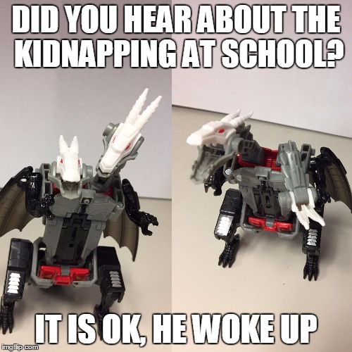  DID YOU HEAR ABOUT THE KIDNAPPING AT SCHOOL? IT IS OK, HE WOKE UP | image tagged in myaholeombadjoke | made w/ Imgflip meme maker