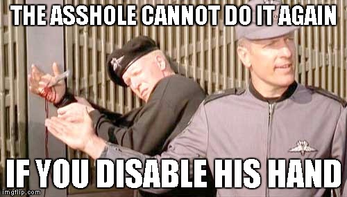 THE ASSHOLE CANNOT DO IT AGAIN; IF YOU DISABLE HIS HAND | image tagged in starship troopers sgt zim - any questions | made w/ Imgflip meme maker