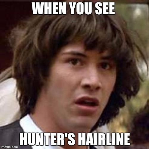 Conspiracy Keanu Meme | WHEN YOU SEE; HUNTER'S HAIRLINE | image tagged in memes,conspiracy keanu | made w/ Imgflip meme maker