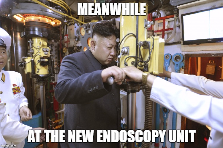 MEANWHILE; AT THE NEW ENDOSCOPY UNIT | image tagged in endoscopy,periscope,bottom | made w/ Imgflip meme maker