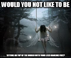 DMB Lie In Our Graves | WOULD YOU NOT LIKE TO BE; SITTING ON TOP OF THE WORLD WITH YOUR LEGS HANGING FREE? | image tagged in dmb,dave matthews band,lie in our graves,would you not like to be sitting on top of the world,angel,swing | made w/ Imgflip meme maker