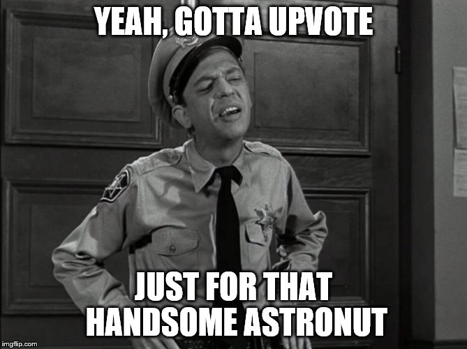 YEAH, GOTTA UPVOTE JUST FOR THAT HANDSOME ASTRONUT | made w/ Imgflip meme maker