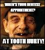 Time to go to the dentist | WHEN'S YOUR DENTIST APPOINTMENT? AT TOOTH HURTY! | image tagged in dentist | made w/ Imgflip meme maker