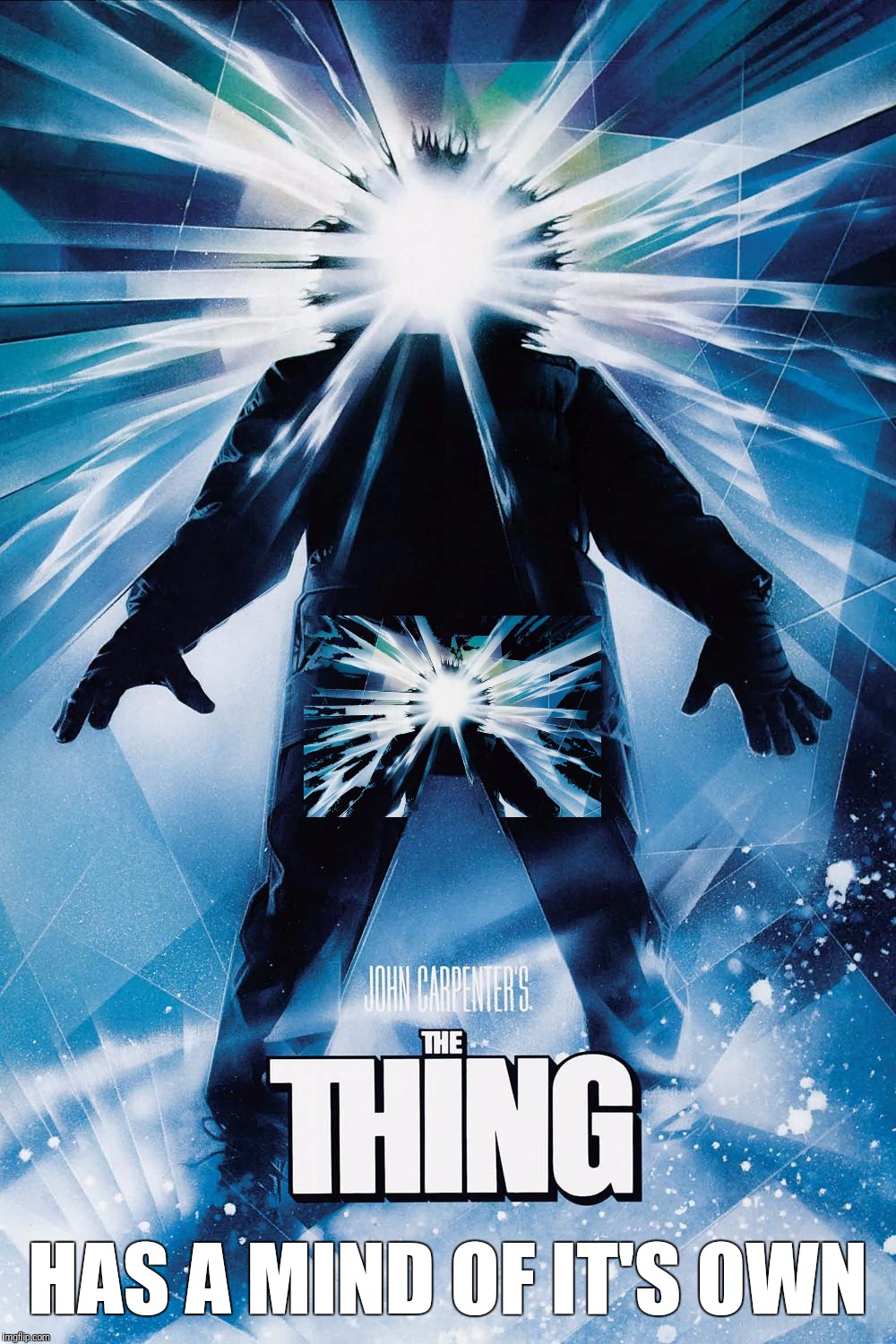THE THING | HAS A MIND OF IT'S OWN | image tagged in the thing | made w/ Imgflip meme maker