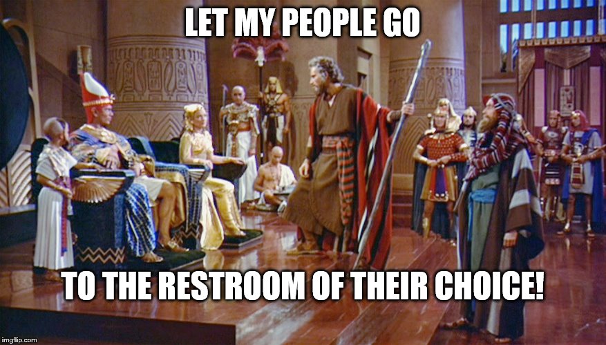 LET MY PEOPLE GO TO THE RESTROOM OF THEIR CHOICE! | made w/ Imgflip meme maker