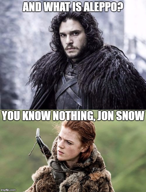 Jon Snow For President | AND WHAT IS ALEPPO? YOU KNOW NOTHING, JON SNOW | image tagged in jon snow know nothing,ygritte,gary johnson,aleppo,libertarian,memes | made w/ Imgflip meme maker