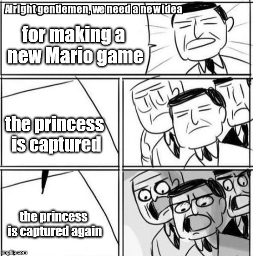 Nintendo offices in a shellnut | for making a new Mario game; the princess is captured; the princess is captured again | image tagged in memes,alright gentlemen we need a new idea,mario,super mario bros,nintendo,office | made w/ Imgflip meme maker