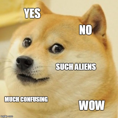 Doge Meme | YES NO SUCH ALIENS MUCH CONFUSING WOW | image tagged in memes,doge | made w/ Imgflip meme maker