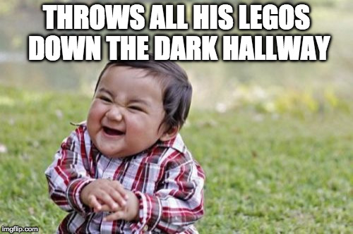 Hallway of death | THROWS ALL HIS LEGOS DOWN THE DARK HALLWAY | image tagged in memes,evil toddler,legos,lego week,legos on floor | made w/ Imgflip meme maker