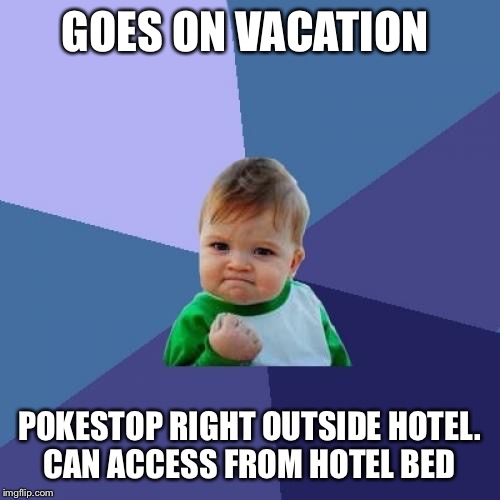 Success Kid Meme | GOES ON VACATION; POKESTOP RIGHT OUTSIDE HOTEL. CAN ACCESS FROM HOTEL BED | image tagged in memes,success kid | made w/ Imgflip meme maker