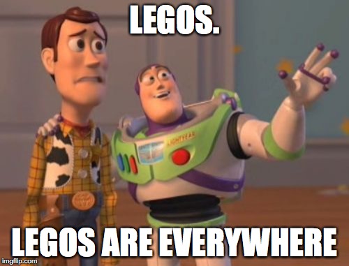 they're every where and deadly | LEGOS. LEGOS ARE EVERYWHERE | image tagged in memes,x x everywhere | made w/ Imgflip meme maker