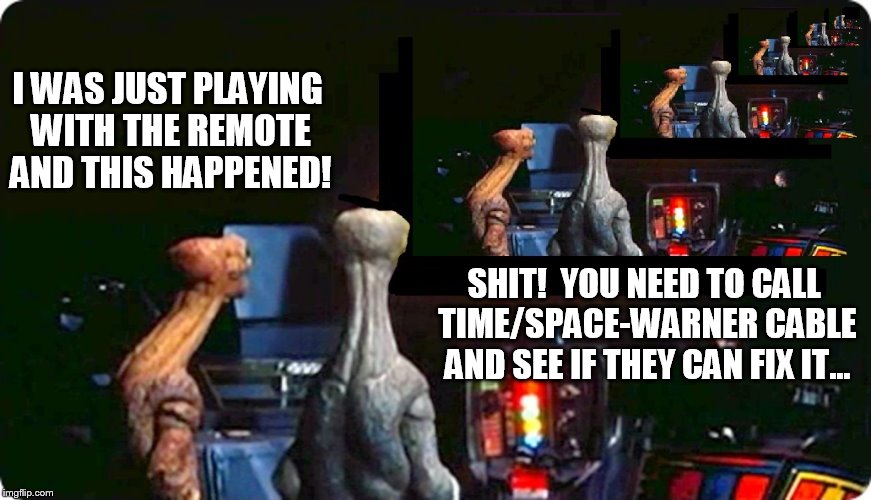 SHIT!  YOU NEED TO CALL TIME/SPACE-WARNER CABLE AND SEE IF THEY CAN FIX IT... I WAS JUST PLAYING WITH THE REMOTE AND THIS HAPPENED! | made w/ Imgflip meme maker