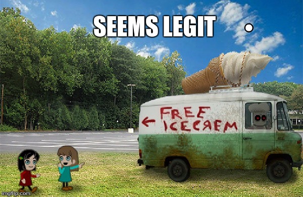 Free Ice cream | SEEMS LEGIT | image tagged in seems legit,free ice cream | made w/ Imgflip meme maker