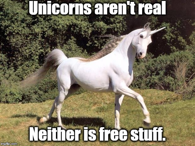 Unicorns | Unicorns aren't real; Neither is free stuff. | image tagged in unicorns | made w/ Imgflip meme maker