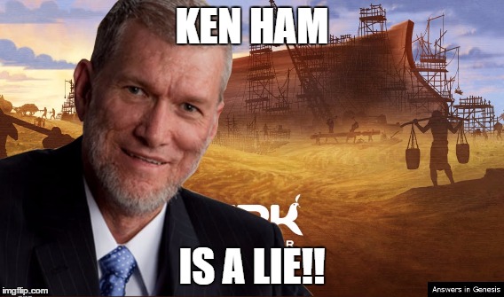 Ken Ham | KEN HAM; IS A LIE!! | image tagged in anti-religion | made w/ Imgflip meme maker