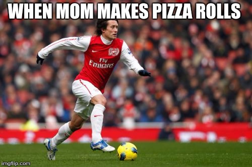 Tomas Rosicky | WHEN MOM MAKES PIZZA ROLLS | image tagged in memes,tomas rosicky | made w/ Imgflip meme maker