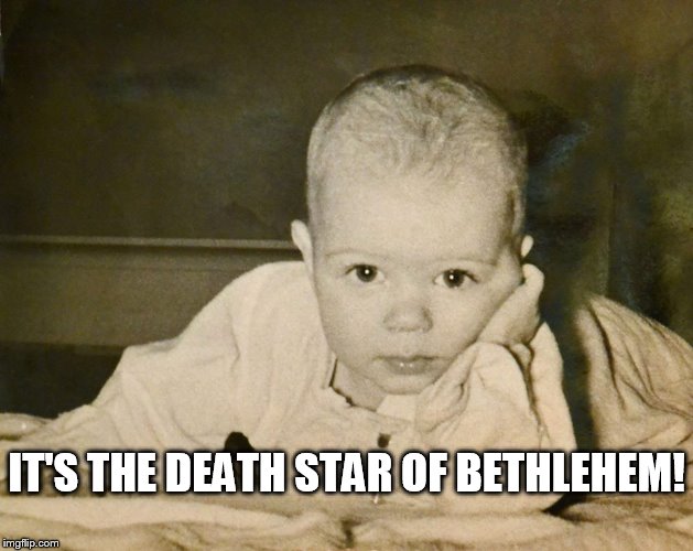 IT'S THE DEATH STAR OF BETHLEHEM! | made w/ Imgflip meme maker