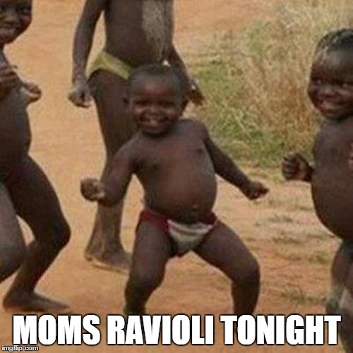 Third World Success Kid | MOMS RAVIOLI TONIGHT | image tagged in memes,third world success kid | made w/ Imgflip meme maker