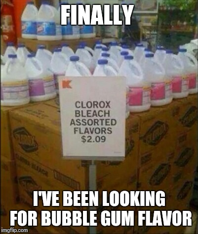 FINALLY; I'VE BEEN LOOKING FOR BUBBLE GUM FLAVOR | image tagged in bleach | made w/ Imgflip meme maker