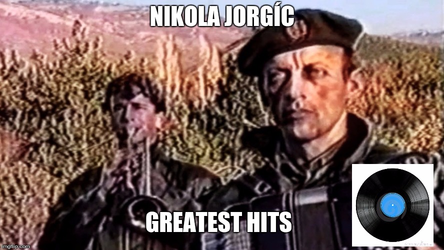 NIKOLA JORGÍC; GREATEST HITS | image tagged in remove kebab | made w/ Imgflip meme maker