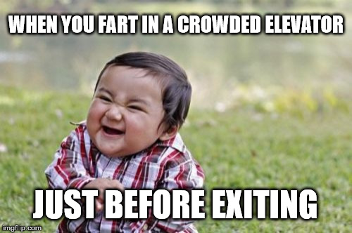 Evil Toddler Meme | WHEN YOU FART IN A CROWDED ELEVATOR; JUST BEFORE EXITING | image tagged in memes,evil toddler | made w/ Imgflip meme maker