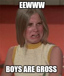 Gross | EEWWW; BOYS ARE GROSS | image tagged in funny,the brady bunch,tv show | made w/ Imgflip meme maker