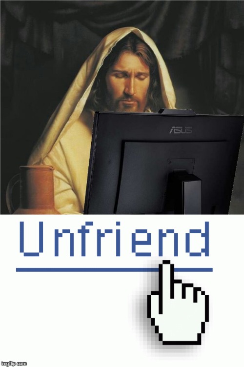 Jesus Unfriend | image tagged in jesus | made w/ Imgflip meme maker