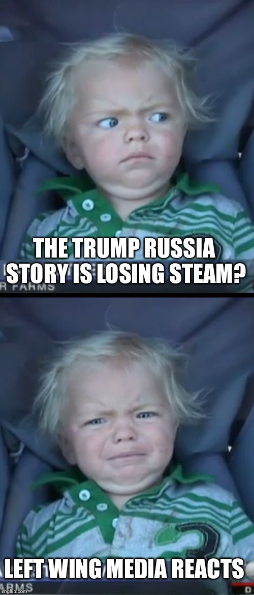Baby Cry |  THE TRUMP RUSSIA STORY IS LOSING STEAM? LEFT WING MEDIA REACTS | image tagged in memes,baby cry | made w/ Imgflip meme maker