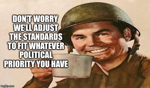 PC MILITARY  | DON'T WORRY WE'LL ADJUST THE STANDARDS TO FIT WHATEVER POLITICAL PRIORITY YOU HAVE | image tagged in women in combat,infantry,lgbt,soldiers | made w/ Imgflip meme maker