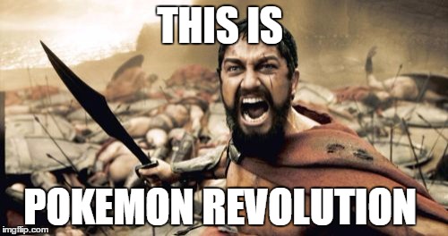 Sparta Leonidas Meme | THIS IS; POKEMON REVOLUTION | image tagged in memes,sparta leonidas | made w/ Imgflip meme maker