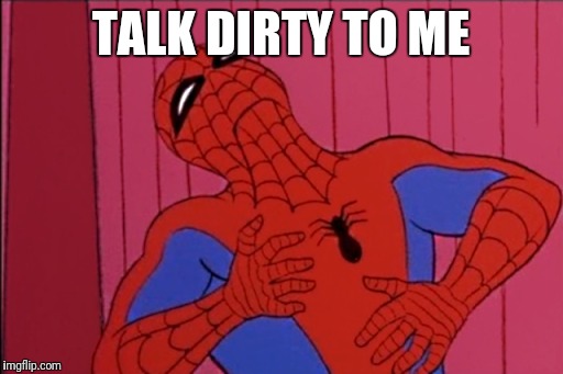 Slutty spiderman | TALK DIRTY TO ME | image tagged in spiderman,funny memes | made w/ Imgflip meme maker